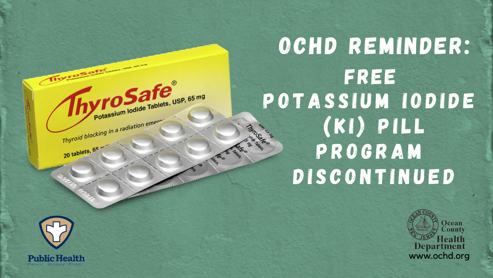 OCHD REMINDER: FREE POTASSIUM IODIDE (KI) PILL PROGRAM DISCONTINUED AFTER OYSTER CREEK SHUTDOWN