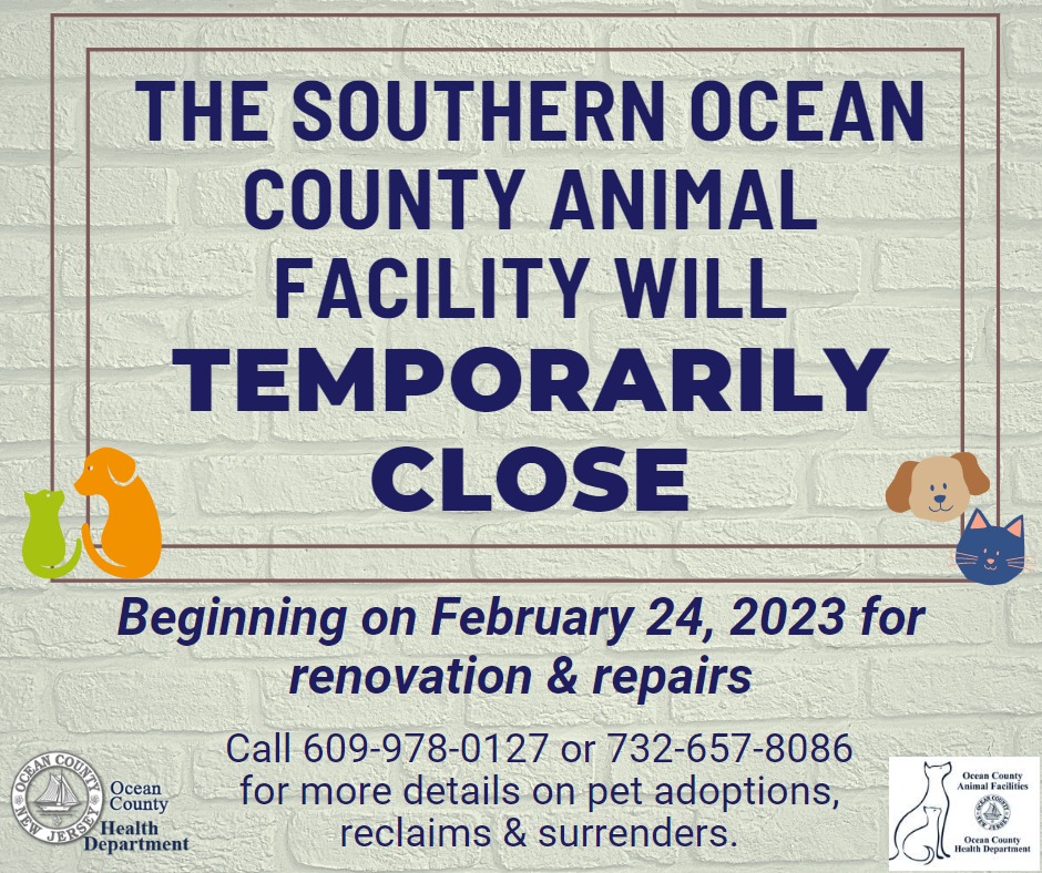 SOUTHERN OCEAN COUNTY ANIMAL FACILITY IN MANAHAWKIN WILL TEMPORARILY CLOSE