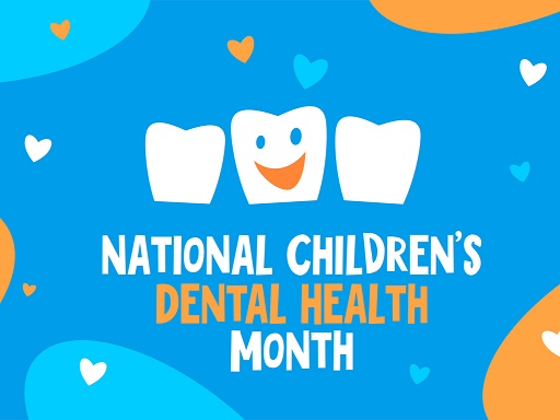 NATIONAL CHILDREN’S DENTAL HEALTH MONTH