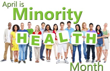 APRIL IS NATIONAL MINORITY HEALTH MONTH!